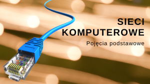 Sieci komputerowe: Pojęcia podstawowe