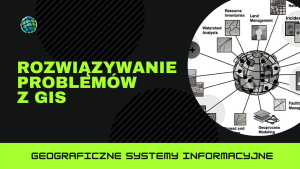 Rozwiązywanie zadań przy użyciu GIS