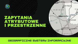 Zapytania atrybutowe i przestrzenne