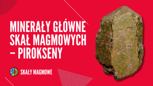 Minerały główne skał magmowych – pirokseny