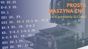 Prosta maszyna CNC (4/4 przykłady G-Code)