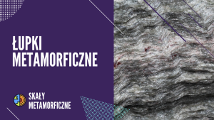 ŁUPKI METAMORFICZNE