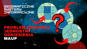 Analizy przestrzenne - Problem zmiennej jednostki odniesienia