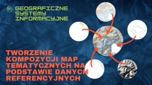 Tworzenie kompozycji map tematycznych na podstawie danych referencyjnych