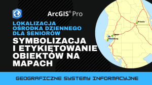 Lokalizacja ośrodka dziennego dla seniorów. Symbolizacja i etykietowanie obiektów na mapach