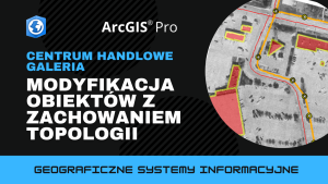 Centrum handlowe Galeria. Modyfikacja obiektów z zachowaniem topologii