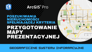 Poszukiwania nieruchomości spełniającej kryteria. Przygotowanie mapy prezentacyjnej