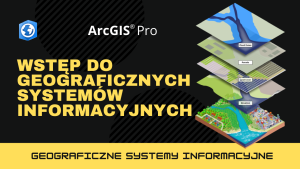 Wstęp do Geograficznych Systemów Informacyjnych