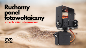 Ruchomy panel fotowoltaiczny - mechanika i sterowanie (cz. 2/4)