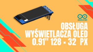 Obsługa wyświetlacza OLED 0.91 cala 128 × 32 pikseli