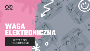 Waga elektroniczna (1/2) - wstęp do tensometrii