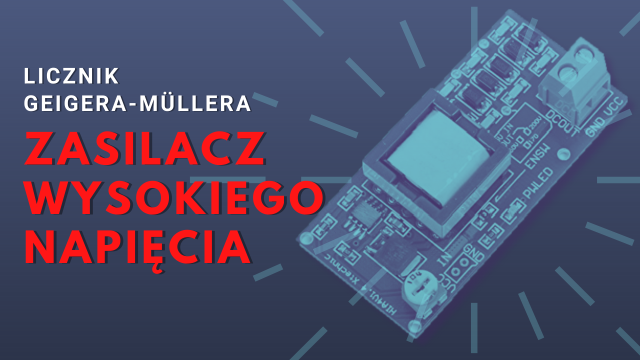 Licznik Geigera-Müllera - zasilacz wysokiego napięcia
