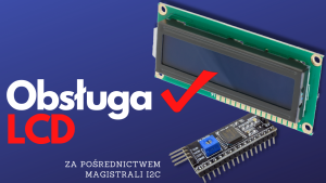 Obsługa LCD za pośrednictwem magistrali I2C