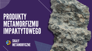 PRODUKTY METAMORFIZMU IMPAKTYTOWEGO