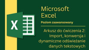 Arkusz do ćw. 2: Import, konwersja i dynamiczne odświeżanie danych tekstowych