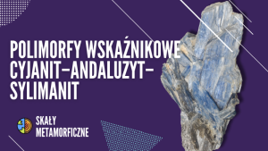 Polimorfy wskaźnikowe (cyjanit–andaluzyt–sylimanit)