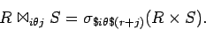 \begin{displaymath}
R \Join_{i \theta j} S = \sigma_{\$i \theta \$(r+j)}(R \times S).
\end{displaymath}