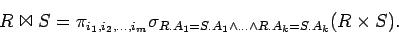 \begin{displaymath}
R \Join S = \pi_{i_1,i_2,\ldots,i_m} \sigma_{R.A_1 = S.A_1 \wedge \ldots \wedge R.A_k=S.A_k}(R \times S).
\end{displaymath}