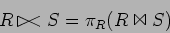 \begin{displaymath}
R \,\rhd\!\!\!<S = \pi_R(R \Join S)
\end{displaymath}