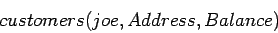 \begin{displaymath}
customers(joe,Address,Balance)
\end{displaymath}
