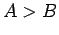 $A>B$