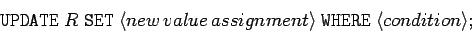 \begin{displaymath}
\mathtt{UPDATE} \; R \; \mathtt{SET} \; \langle new \, value...
...nment \rangle \; \mathtt{WHERE} \; \langle condition \rangle ;
\end{displaymath}