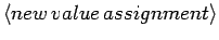 $\langle new \, value \, assignment \rangle$