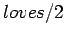 $loves/2$