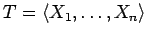 $T=\langle X_1,\ldots,X_n \rangle$