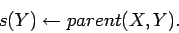 \begin{displaymath}
s(Y) \leftarrow parent(X,Y).
\end{displaymath}