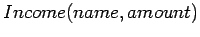 $Income(name, amount)$