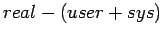 $real - (user + sys)$