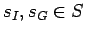 $s_{I}, s_{G} \in S$
