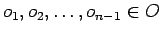 $o_{1}, o_{2},\ldots, o_{n-1}\in O$