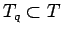$T_q \subset T$