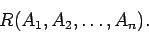 \begin{displaymath}
R(A_1,A_2,\ldots,A_n).
\end{displaymath}