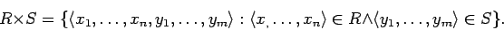 \begin{displaymath}
R \times S =
\{ \langle x_1,\ldots,x_n,y_1,\ldots,y_m \rang...
... \rangle \in R \wedge \langle y_1,\ldots,y_m \rangle \in S \}.
\end{displaymath}