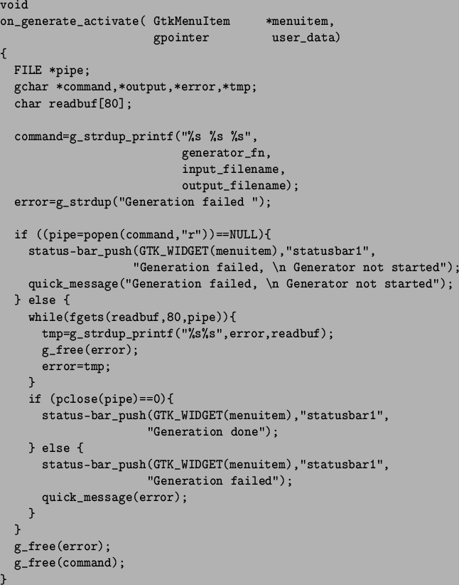 \begin{figure}\begin{center}
\begin{verbatim}
void
on_generate_activate( GtkMe...
...
}
}
g_free(error);
g_free(command);
}\end{verbatim}\end{center}\end{figure}